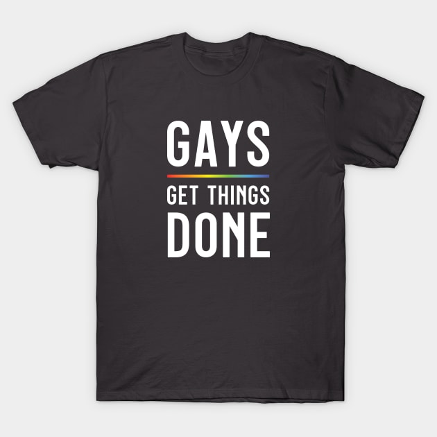 Gays Get Things Done T-Shirt by Purple Bloom Studio